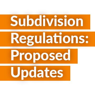 Subdivision Regulations: Proposed Updates